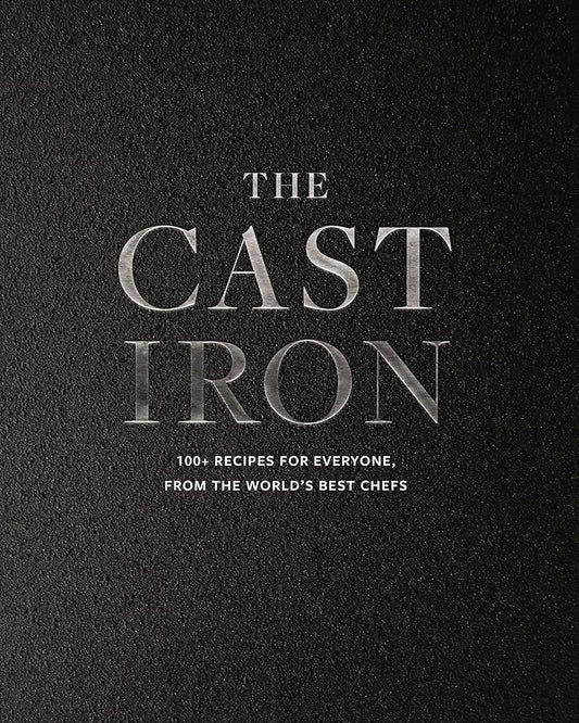 The Cast Iron: 100+ Recipes from the World’s Best Chefs cover image