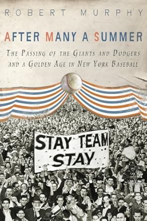After Many a Summer: The Passing of the Giants and Dodgers and a Golden Age in New York Baseball cover image