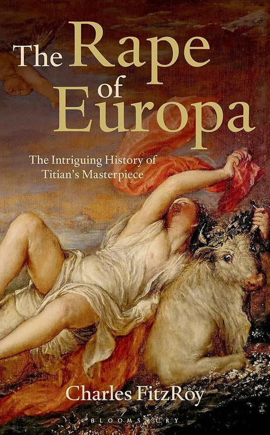 The Rape of Europa: The Intriguing History of Titian's Masterpiece cover image