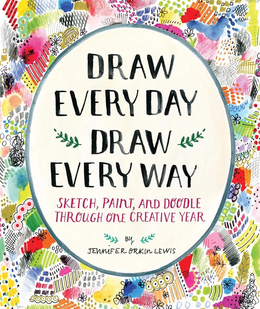Draw Every Day, Draw Every Way (Guided Sketchbook): Sketch, Paint, and Doodle Through One Creative Year cover image