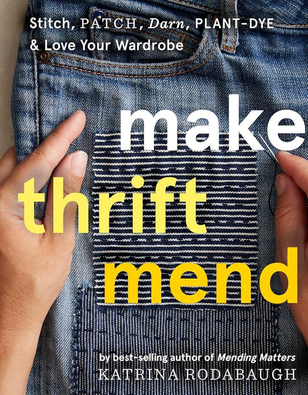 Make Thrift Mend:Stitch, Patch, Darn, Plant-Dye & Love Your Wardrobe cover image