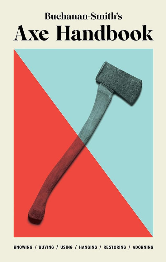 Buchanan-Smith’s Axe Handbook: Knowing, Buying, Using, Hanging, Restoring & Adorning cover image