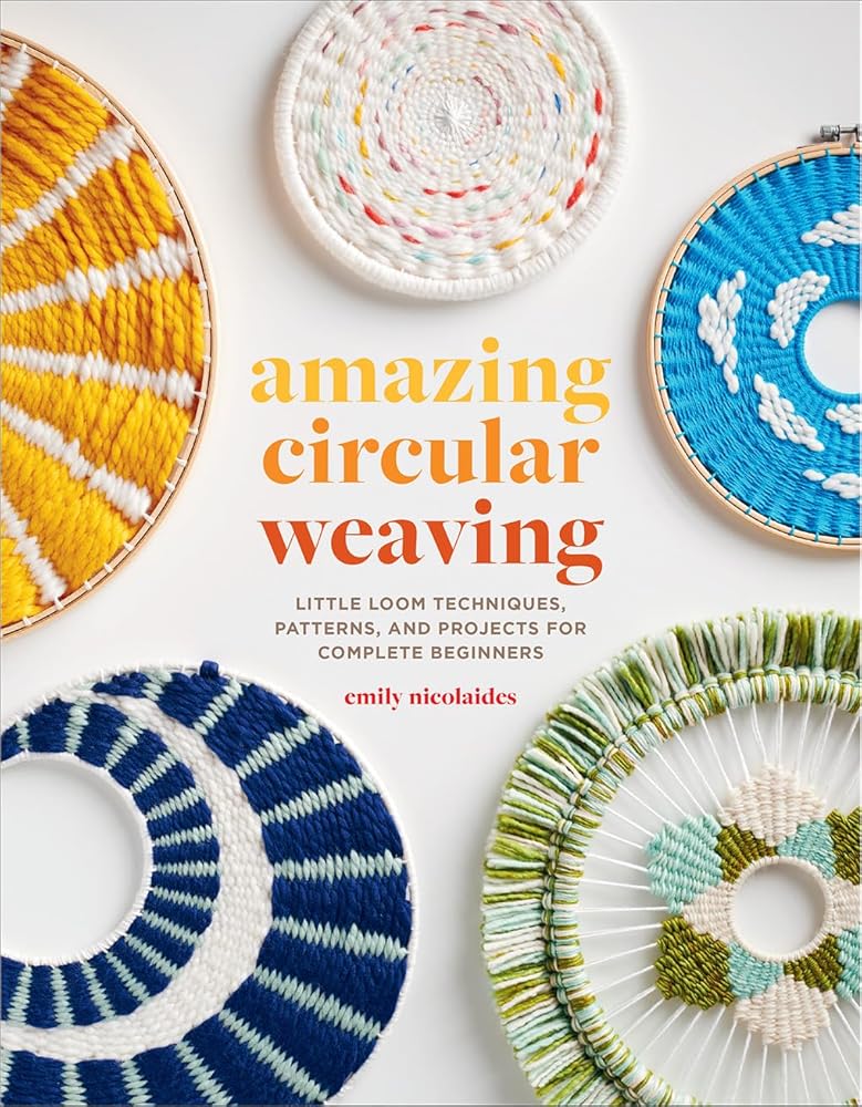 Amazing Circular Weaving: Little Loom Techniques, Patterns, and Projects for Complete Beginners cover image
