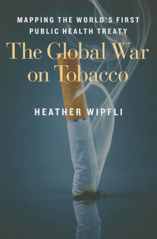 The Global War on Tobacco: Mapping the World's First Public Health Treaty cover image