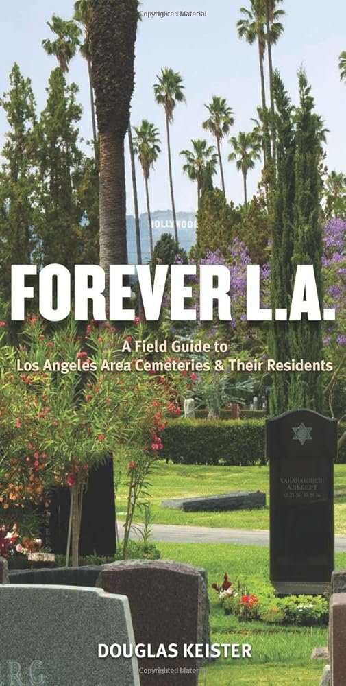 Forever L.A.: A Field Guide to Los Angeles Area Cemeteries & Their Residents cover image