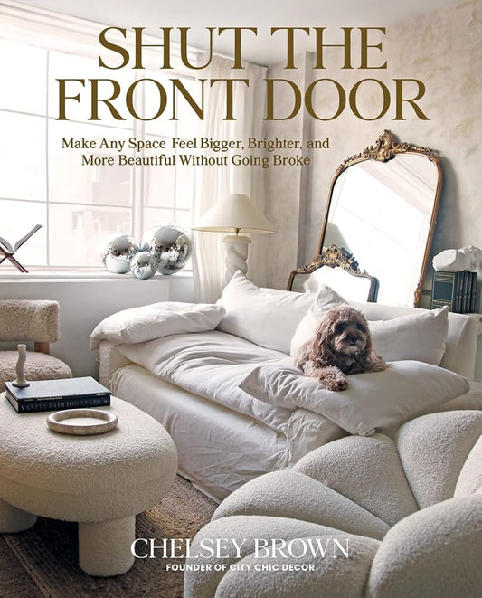 Shut the Front Door: Make Any Space Feel Bigger, Better, and More Beautiful Without Going Broke cover image