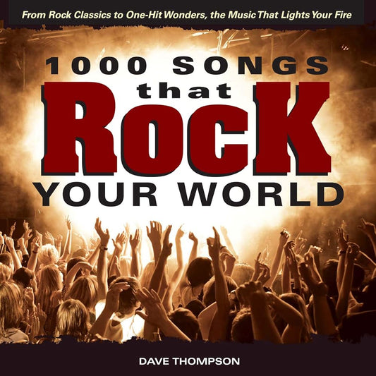 1000 Songs that Rock Your World: From Rock Classics to one-Hit Wonders, the Music That Lights Your Fire cover image