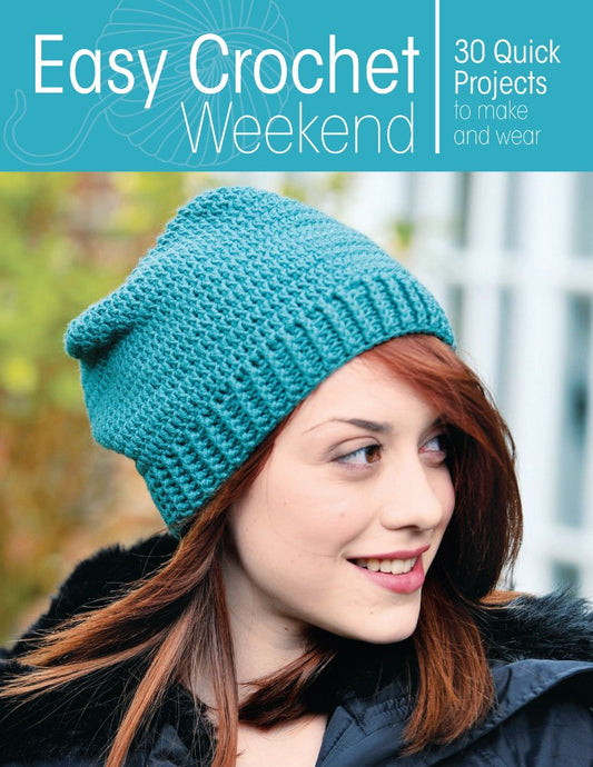 Easy Crochet Weekend: 30 Quick Projects to Make and Wear cover image
