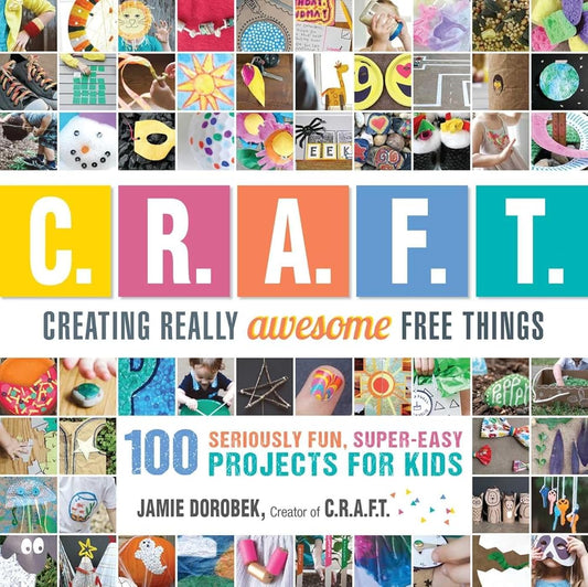 Creating Really Awesome Free Things: 100 Seriously Fun, Super Easy Projects for Kids cover image