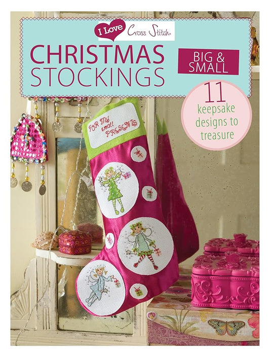 I Love Cross Stitch – Christmas Stockings Big & Small: 11 keepsake designs to treasure cover image
