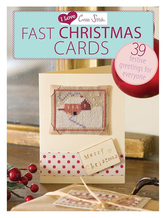 I Love Cross Stitch – Fast Christmas Cards: 39 Festive greetings for everyone cover image