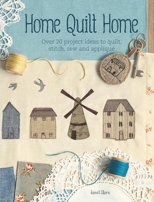 Home Quilt Home: Over 20 project ideas to quilt, stitch, sew and appliqué cover image
