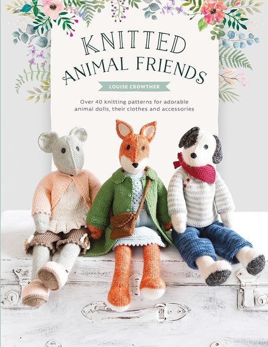 Knitted Animal Friends: Over 40 knitting patterns for adorable animal dolls, their clothes and accessories (Knitted Animal Friends, 1) cover image
