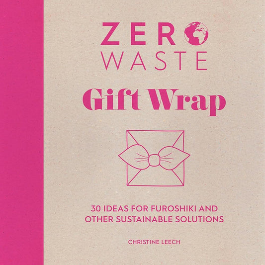 Zero Waste: Gift Wrap: 30 ideas for furoshiki and other sustainable solutions cover image