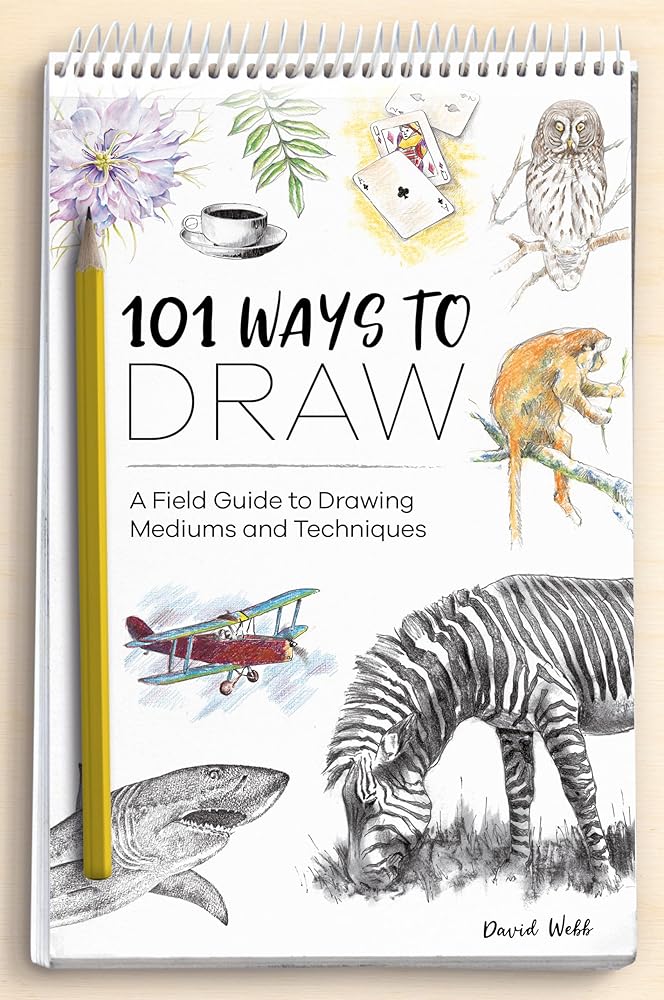 101 Ways To Draw: A Field Guide to Drawing Mediums and Techniques cover image