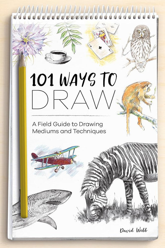 101 Ways To Draw: A Field Guide to Drawing Mediums and Techniques cover image