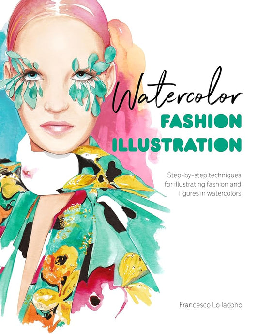 Watercolor Fashion Illustration: Step-by-step techniques for illustrating fashion and figures in watercolors cover image