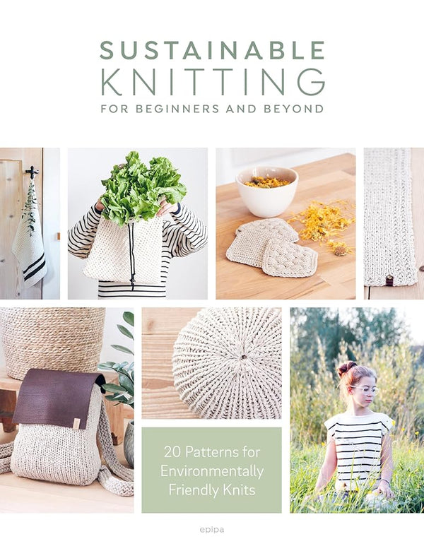 Sustainable Knitting For Beginners And Beyond: 20 Patterns for Environmentally Friendly Knits cover image
