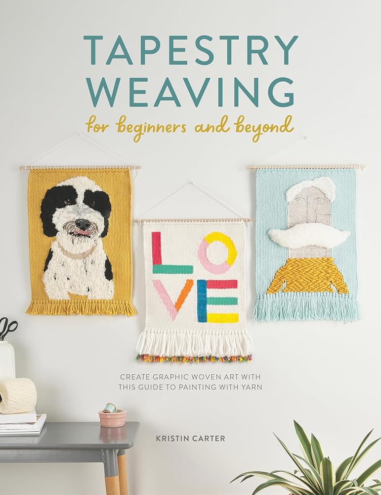 Tapestry Weaving For Beginners And Beyond: Create graphic woven art with this guide to painting with yarn cover image