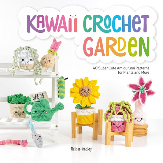 Kawaii Crochet Garden: 40 super cute amigurumi patterns for plants and more cover image