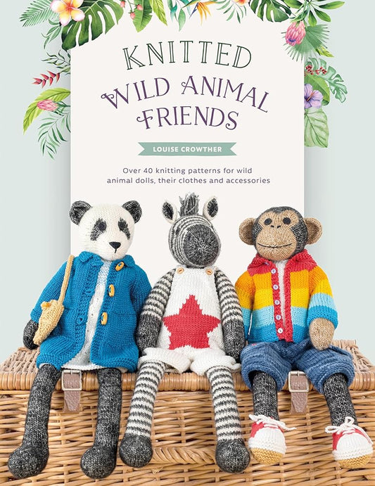 Knitted Wild Animal Friends: Over 40 knitting patterns for wild animal dolls, their clothes and accessories (Knitted Animal Friends) cover image
