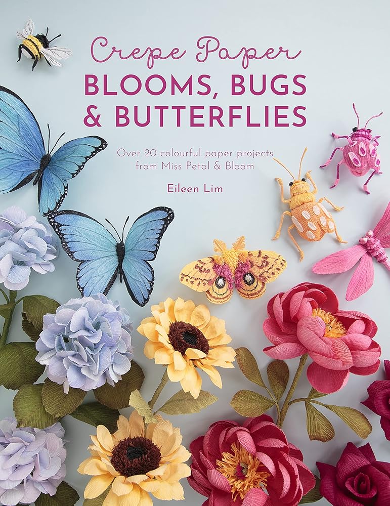 Crepe Paper Blooms, Bugs and Butterflies: Over 20 colourful paper projects from Miss Petal & Bloom cover image