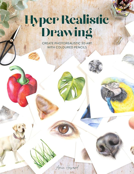 Hyper Realistic Drawing: How to create photorealistic 3D art with coloured pencils cover image