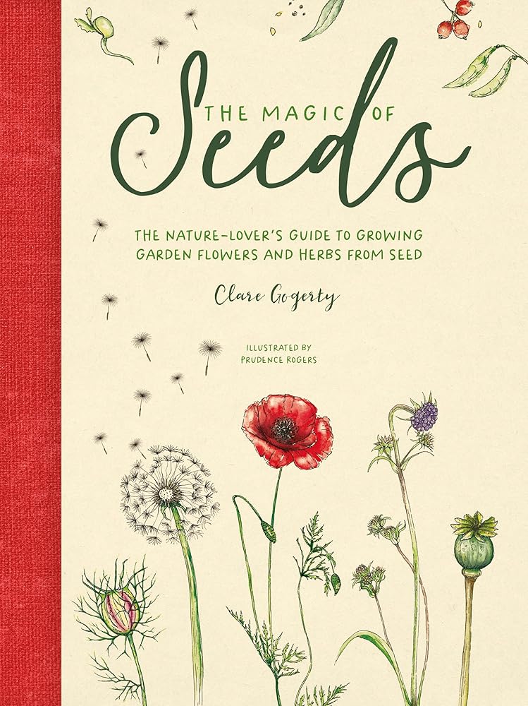 The Magic of Seeds: The nature-lover’s guide to growing garden flowers and herbs from seed cover image