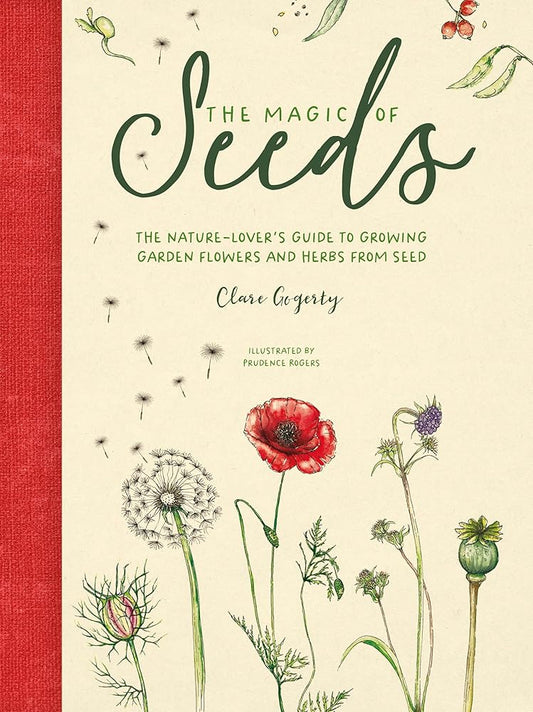 The Magic of Seeds: The nature-lover’s guide to growing garden flowers and herbs from seed cover image