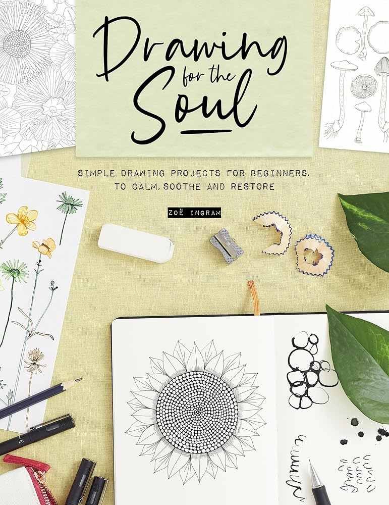 Drawing for the Soul: Simple drawing projects for beginners, to calm, soothe and restore cover image