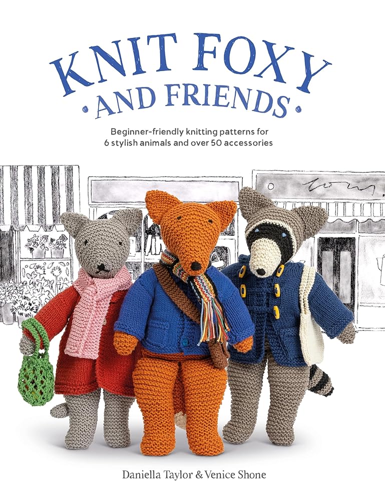 Knit Foxy and Friends: Beginner-friendly knitting patterns for 6 stylish animals and 50 accessories cover image