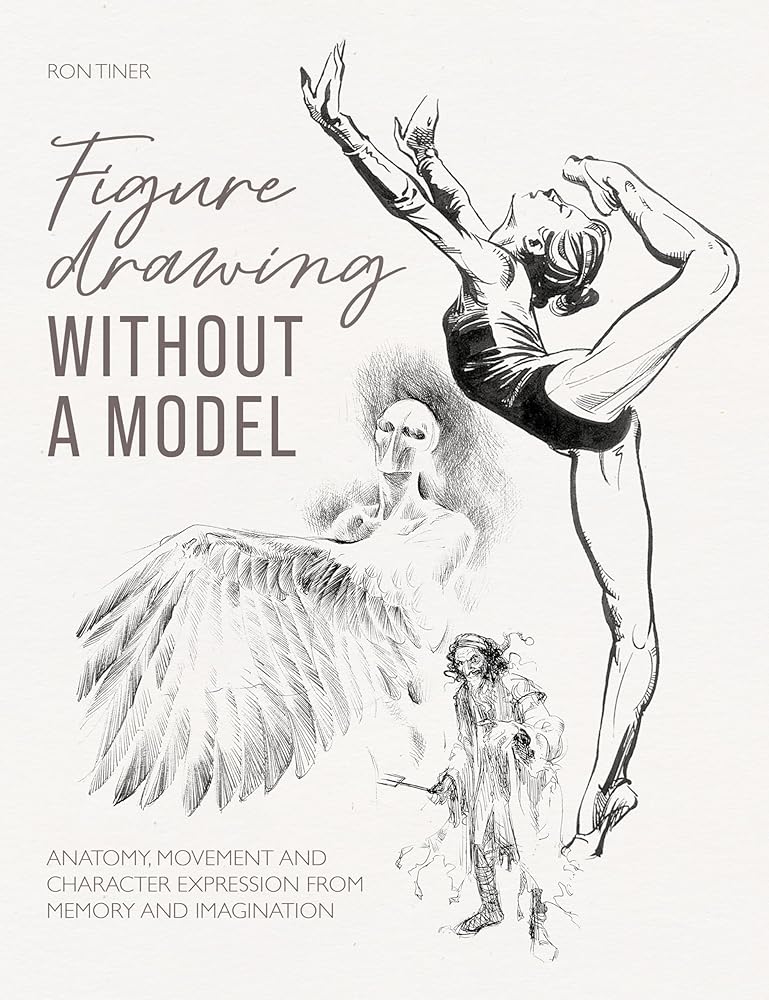 Figure Drawing without a Model: Anatomy, movement and character expression from memory and imagination cover image
