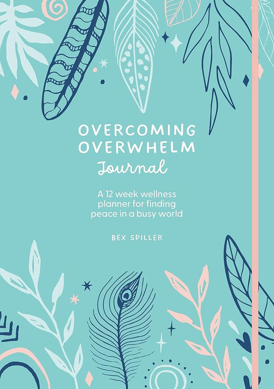 Overcoming Overwhelm Journal: A 12-Week Wellness Planner for Finding Peace in a Busy World cover image