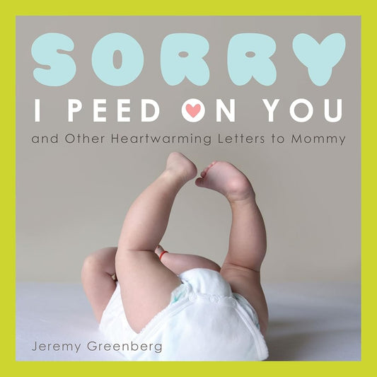 Sorry I Peed on You (and Other Heartwarming Letters to Mommy) cover image