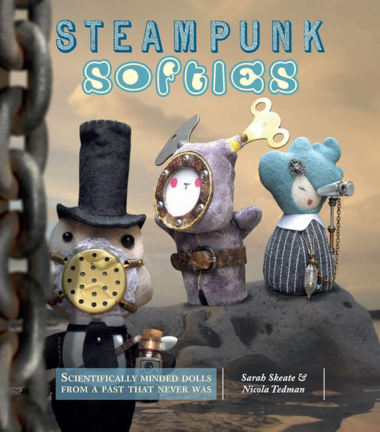 Steampunk Softies: Scientifically-Minded Dolls from a Past That Never Was cover image