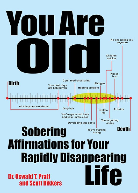 You Are Old: Sobering Affirmations for Your Rapidly Disappearing Life cover image