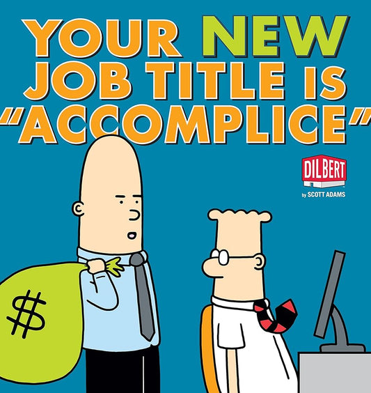 Your New Job Title Is "Accomplice": A Dilbert Book (Volume 40) cover image