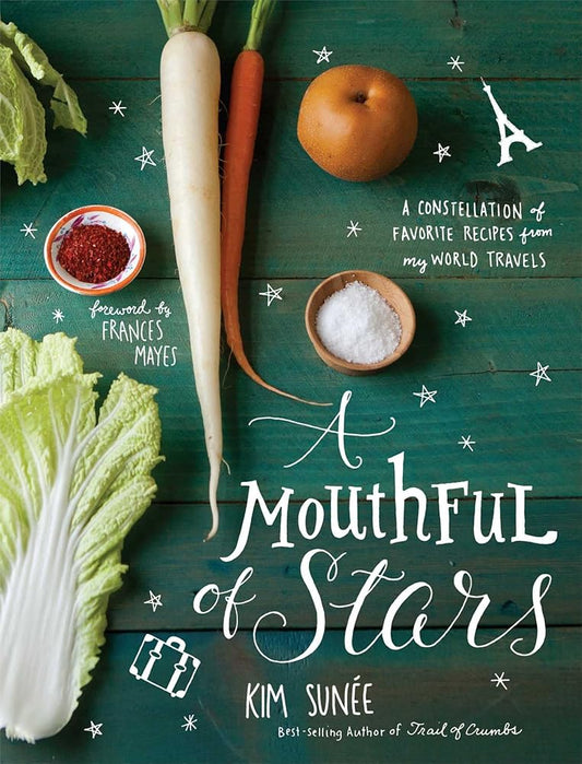 A Mouthful of Stars: A Constellation of Favorite Recipes from My World Travels cover image