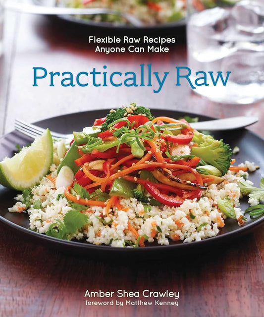 Practically Raw: Flexible Raw Recipes Anyone Can Make cover image