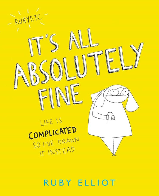It's All Absolutely Fine: Life Is Complicated So I've Drawn It Instead cover image