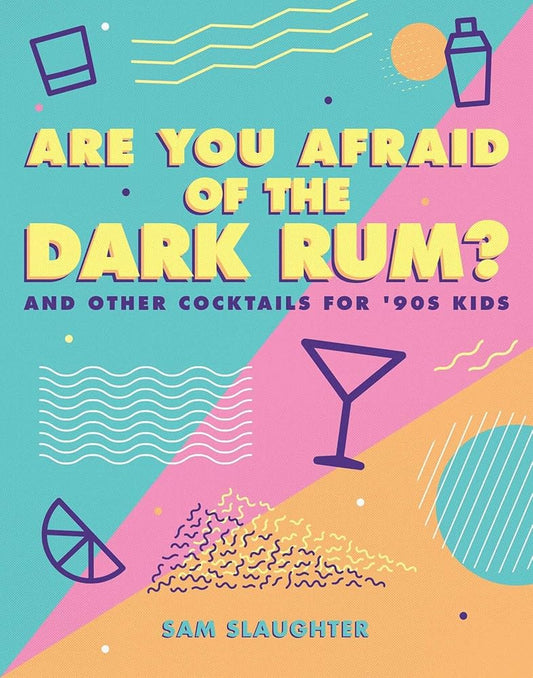 Are You Afraid of the Dark Rum?: and Other Cocktails for '90s Kids cover image