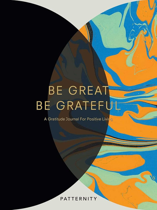Be Great, Be Grateful: A Gratitude Journal for Positive Living cover image