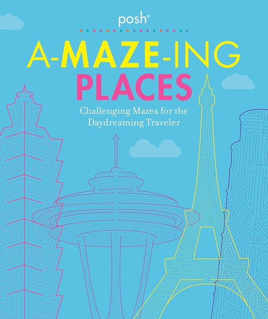 Posh A-MAZE-ING PLACES: Challenging Mazes for the Daydreaming Traveler cover image