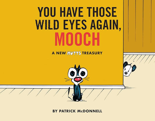 You Have Those Wild Eyes Again, Mooch: A New MUTTS Treasury cover image