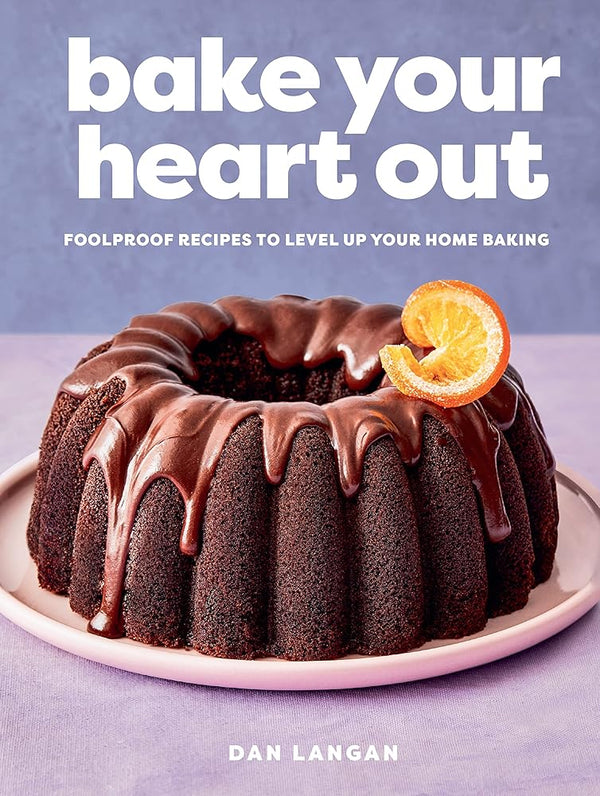 Bake Your Heart Out: Foolproof Recipes to Level Up Your Home Baking - A Baking Cookbook cover image