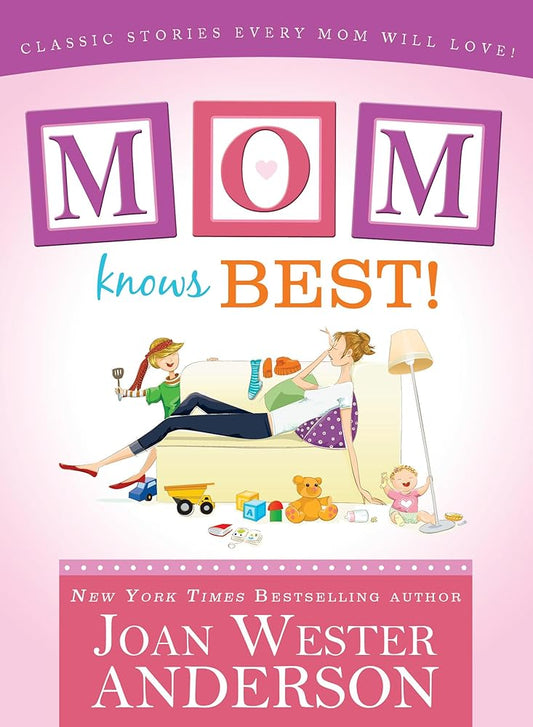 Mom Knows Best: Classic Stories Every Mom Will Love [Paperback] Joan Wester Anderson [Paperback] Joan Wester Anderson [Paperback] Joan Wester Anderson [Paperback] Joan Wester Anderson cover image