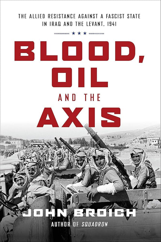 Blood, Oil and the Axis: The Allied Resistance Against a Fascist State in Iraq and the Levant, 1941 cover image