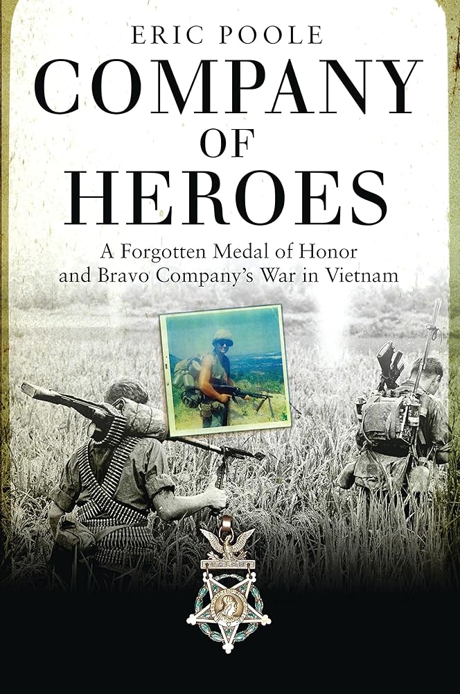 Company of Heroes: A Forgotten Medal of Honor and Bravo Company's War in Vietnam (General Military) cover image