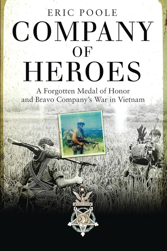 Company of Heroes: A Forgotten Medal of Honor and Bravo Company's War in Vietnam (General Military) cover image