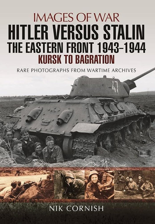 Hitler versus Stalin: The Eastern Front 1943 - 1944: Kursk to Bagration (Images of War) cover image